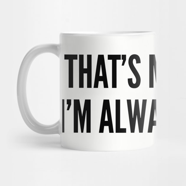 Cute - That's My Secret I'm Always Online - Funny Joke statement Humor Slogan Quotes by sillyslogans